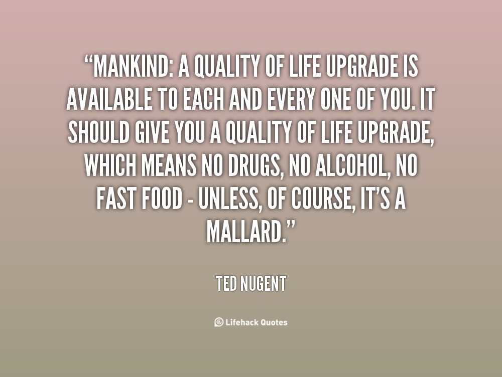 Quality Of Life Quotes by Ted Nugent