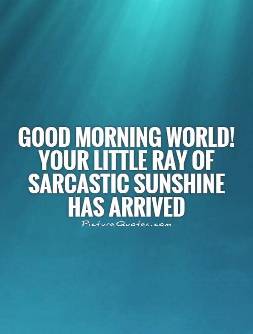 Sarcastic Good Morning Quotes. QuotesGram