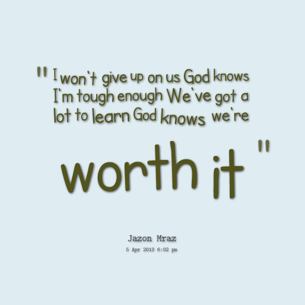 I Won T Give Up On Us Quotes Wont Give Up Quotes. Quotesgram I Won T Give Up On Us Quotes Wont Give Up Quotes. Quotesgram