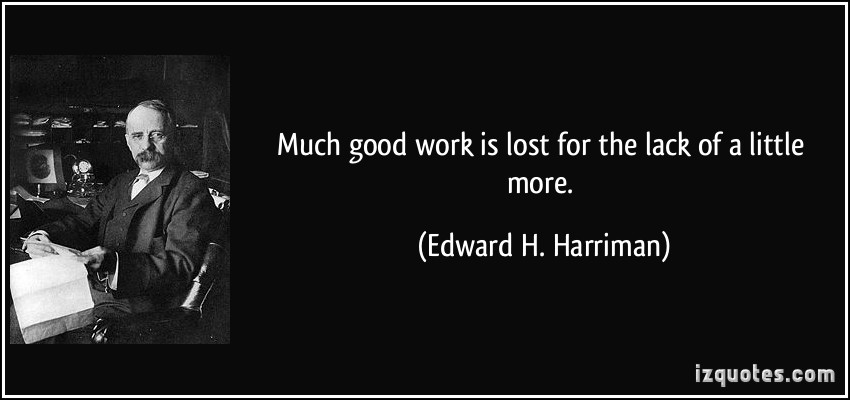 Resultado de imagen de quotes much work is lost for a little more edward harriman