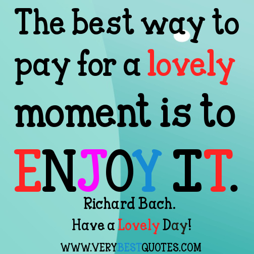 Enjoy Your Day Quotes. QuotesGram