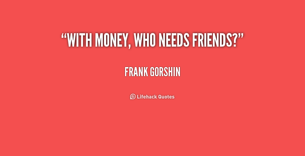 Friendship Quotes And Money. QuotesGram