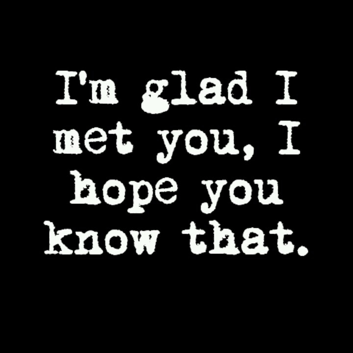 So glad i met you