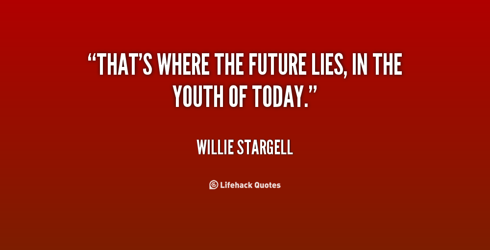Youth Are The Future Quotes. QuotesGram