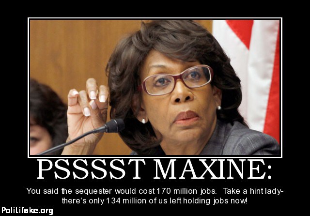 2108444216-psssst-maxine-dumb-liberals-lying-obamalaise-obamanomics-politics-1362365390.jpg