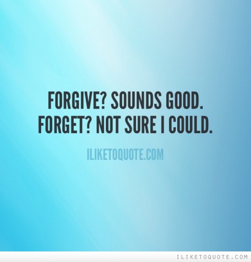 Quotes About Forgiving And Forgetting. QuotesGram