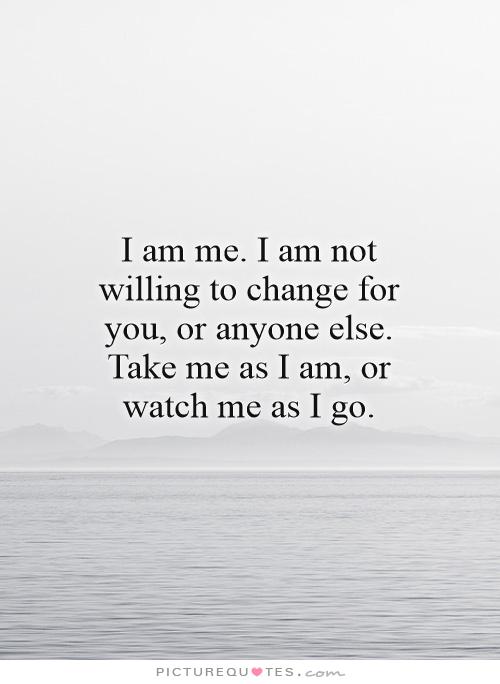 I Will Not Change Who I Am Quotes. QuotesGram