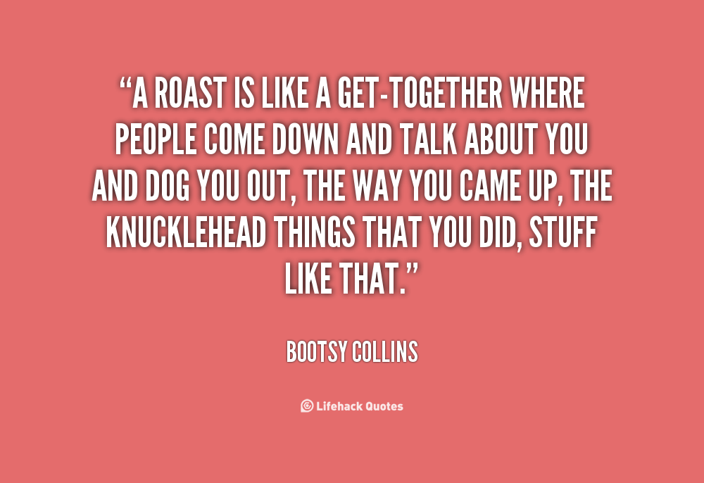 Roasting People Quotes. QuotesGram