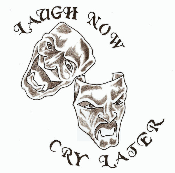 Laugh Now Cry Later Quotes.