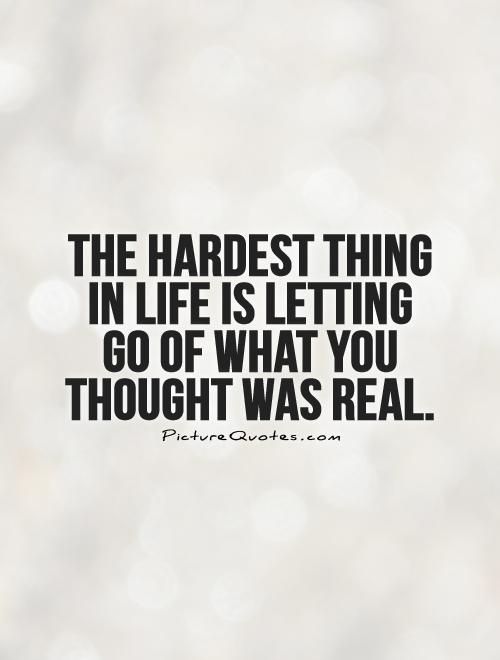 The Hardest Part Letting Go Quotes Hardest Thing In Life Quotes. Quotesgram