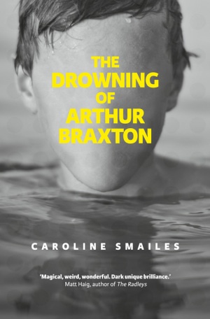 The book cover of a novel, ‘The Drowning of Arthur Braxton’ by Caroline Smailes.