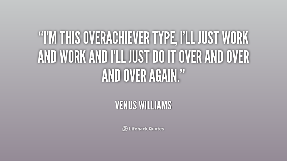 picture Overachiever Quotes quotes about overachieving quotesgram