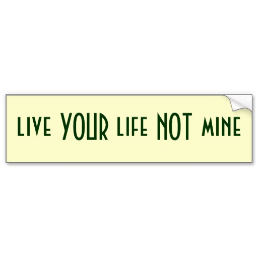 Live Your Life Not Mine Quotes Quotesgram