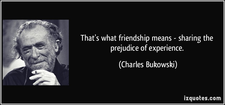 Charles Bukowski Quotes On Friendship. QuotesGram