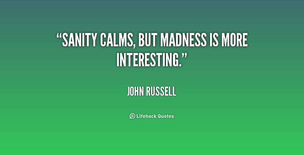 Quotes About Sanity And Madness. QuotesGram