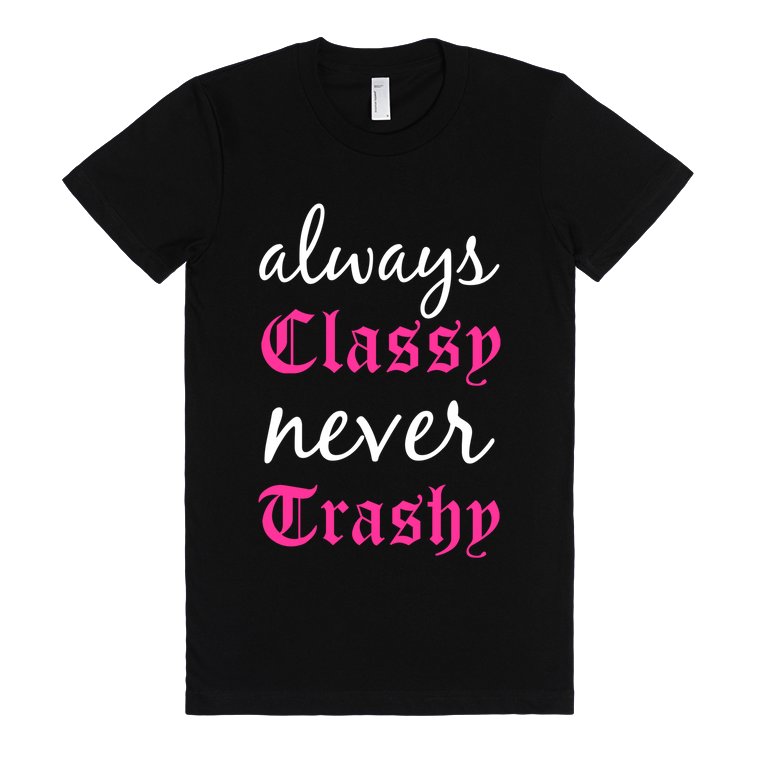 Always Classy Never Trashy Quotes. QuotesGram