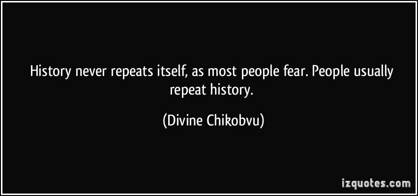Quotes About History Repeating Itself Quotesgram You awake? he asked quietly in case the boy really how weak keita had been after the fever started to break.