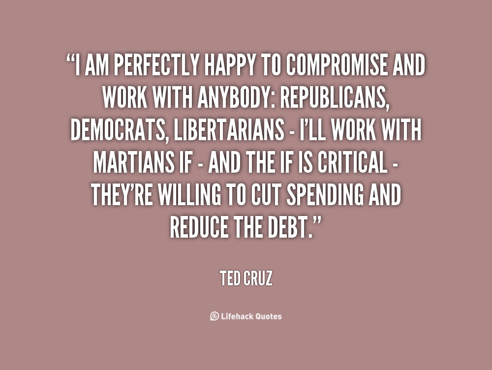 Ted Cruz Quote About Compromise