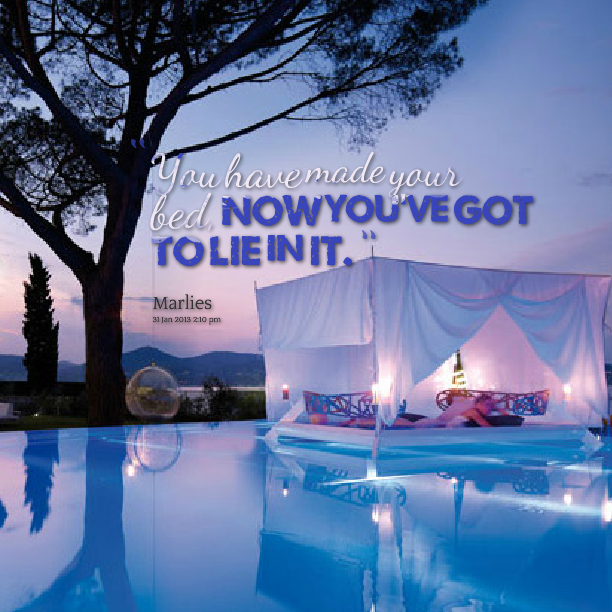 Made Your Bed Quotes. QuotesGram