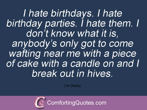 I Hate My Birthday Quotes Quotesgram