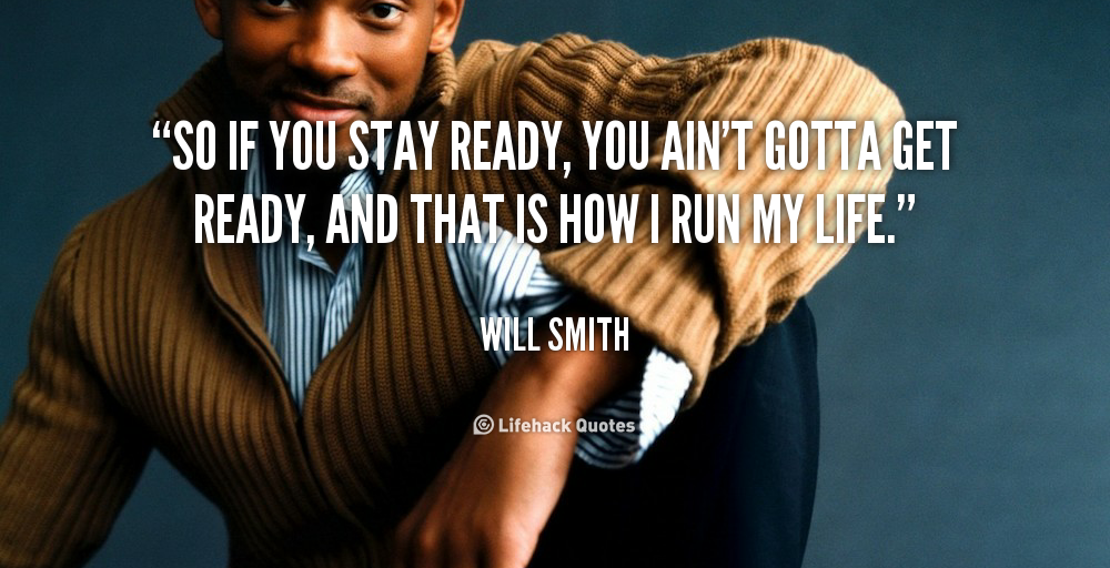 Stay ready. Уилл Смит цитаты. Уилл Смит высказывания о жизни. Вил Смит цитаты на англ.
