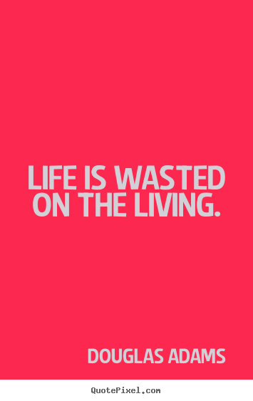 Wasted Life Quotes. QuotesGram