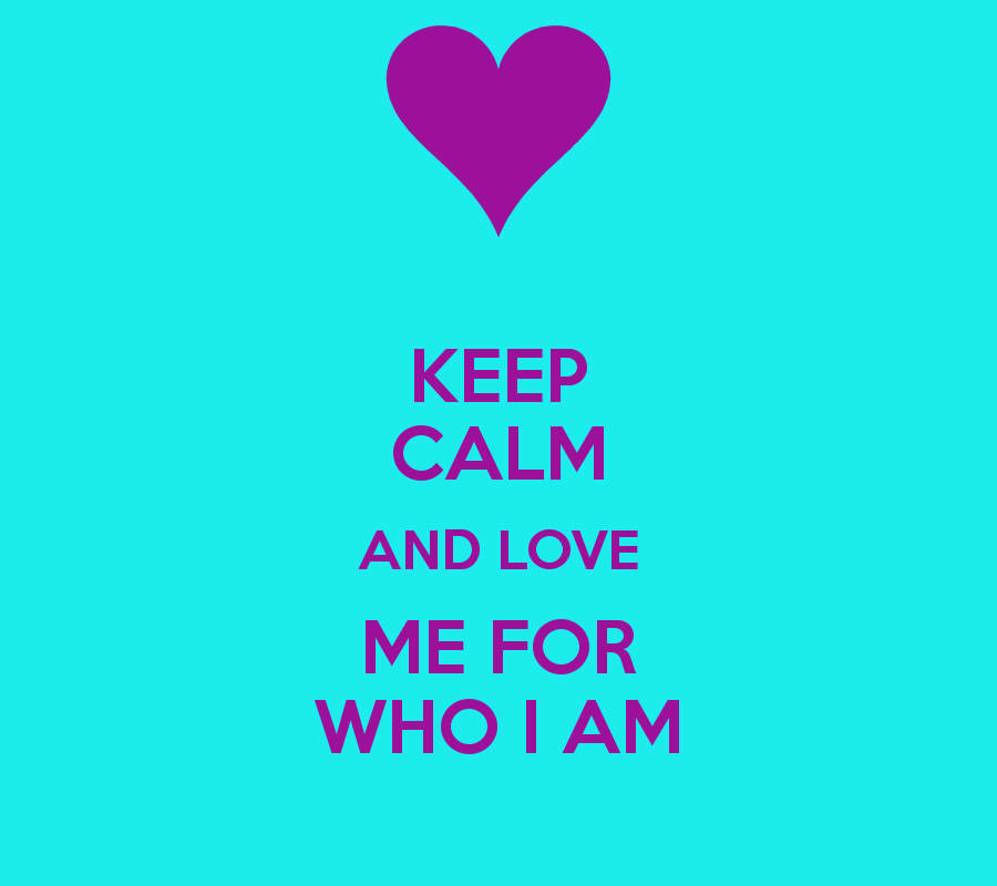 Love Me For Who I Am Quotes. QuotesGram