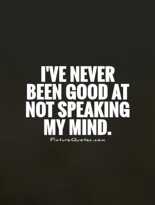 Speaking My Mind Quotes Speaking Quotes About Minds. Quotesgram