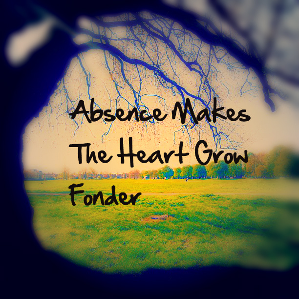 Absence Makes The Heart Grow Fonder Quotes And Couples Quotesgram