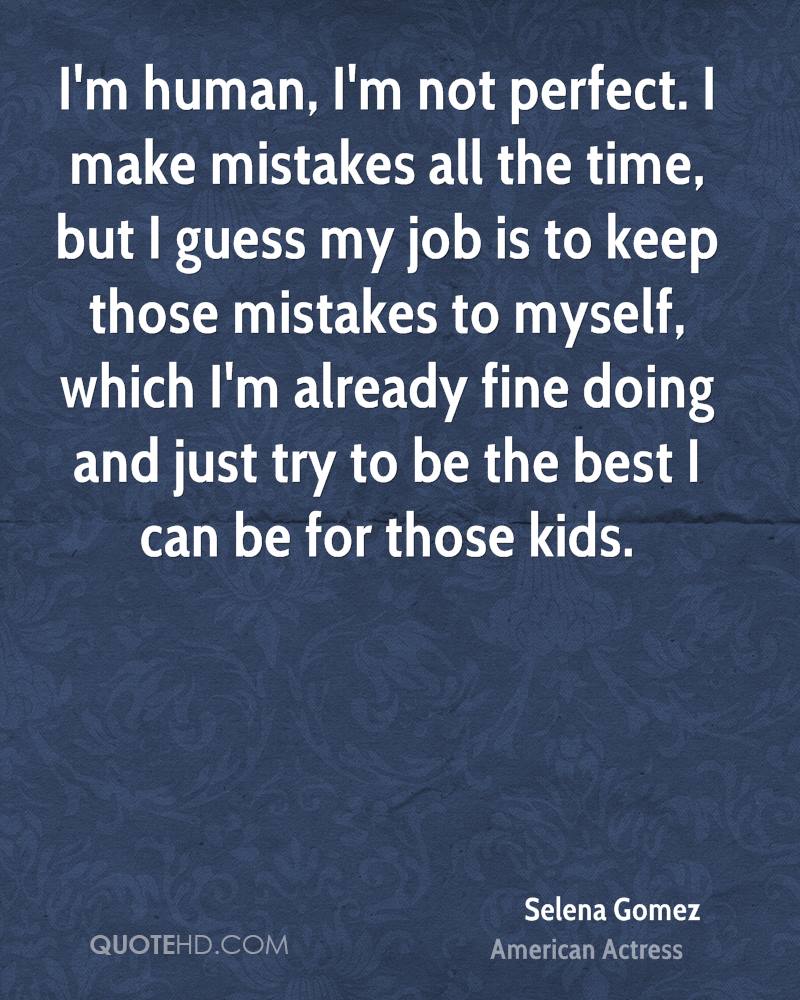Im Not Perfect I Make Mistakes Quotes Quotesgram