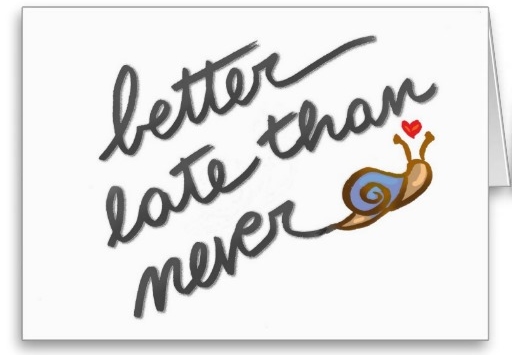 Better Late Than Never Quotes. Quotesgram