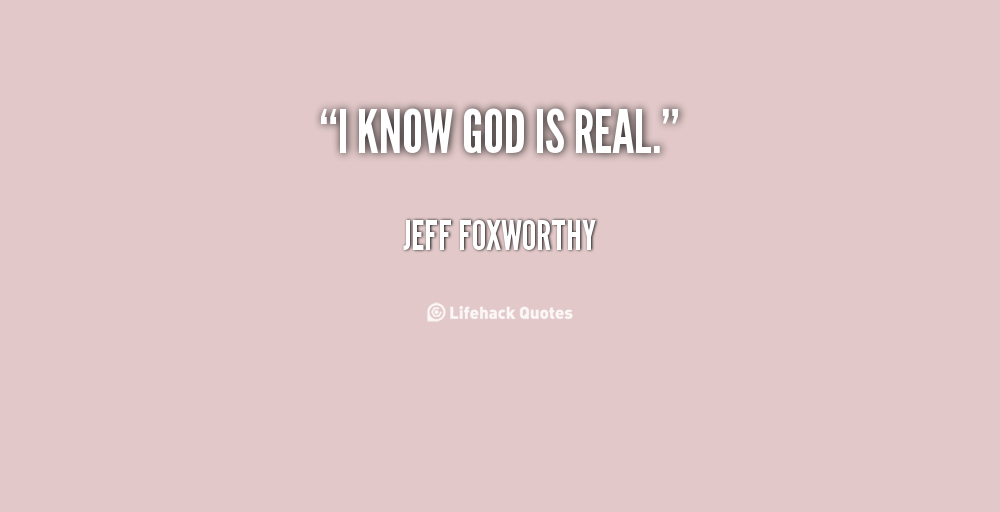 God Is Real Quotes QuotesGram god-is-real-quotes-quotesgram