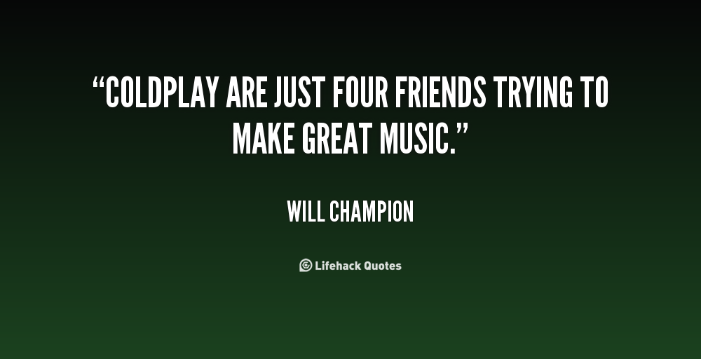 Will Champion Quote: “Coldplay are just four friends trying to