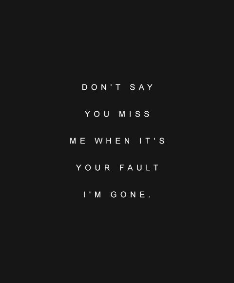 Dont Miss Me When Im Gone Quotes.