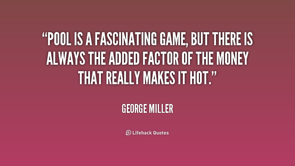 The pool is a fascinating game.