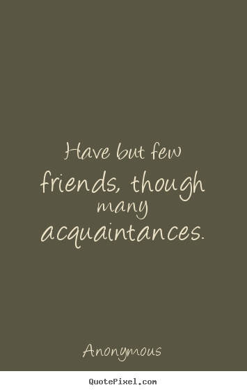 Acquaintances And Friends Quotes Quotesgram