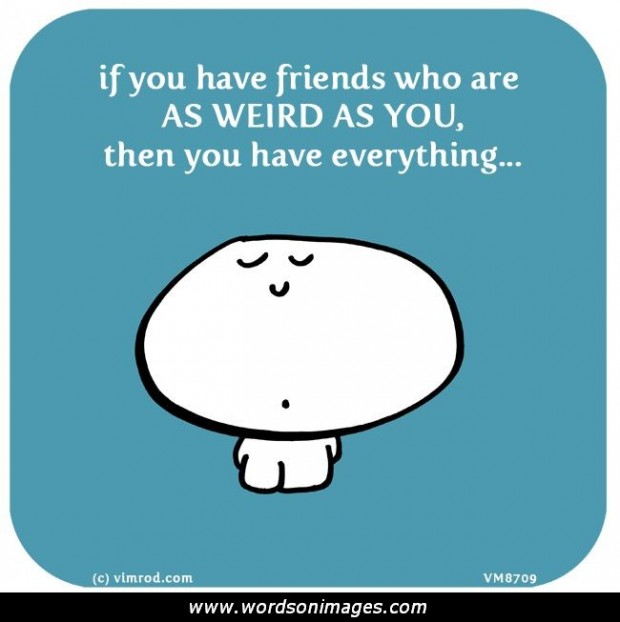 Weird Quotes About Friendships. QuotesGram
