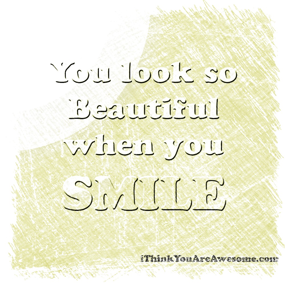 Are you you smile when beautiful Smile, You’re