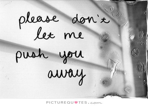 Dont Push People Away Quotes. Quotesgram
