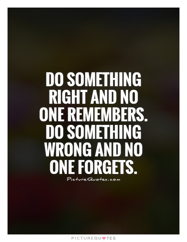 Something not right. Do remember to forget стих. do something right. incorrect quotes. about doing something.