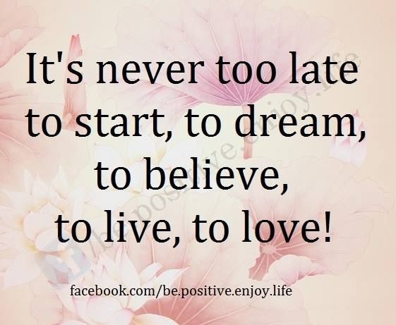 It is never too. Never too late. Its never too late. Quotes it never late. Never too late to Love.