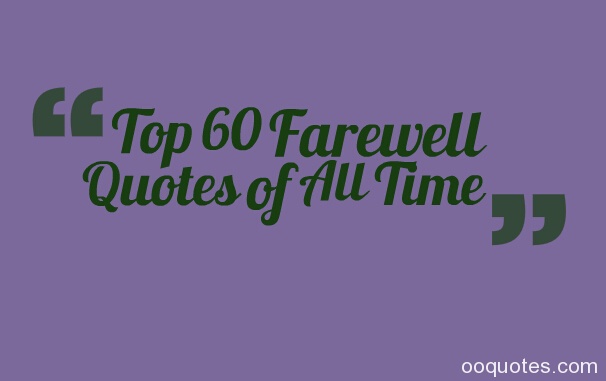  Inspirational Farewell Quotes QuotesGram