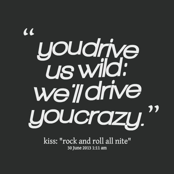 You Drive Me Crazy But I Love You Quotes Quotesgram