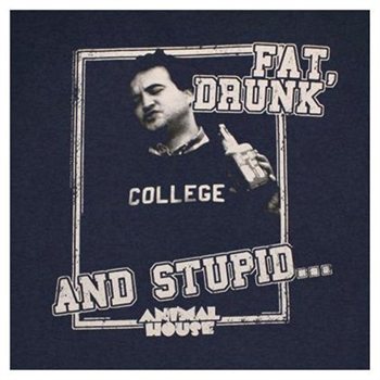 Fat Drunk And Stupid Quote Animal House Fat Drunk And Stupid Quotes. Quotesgram
