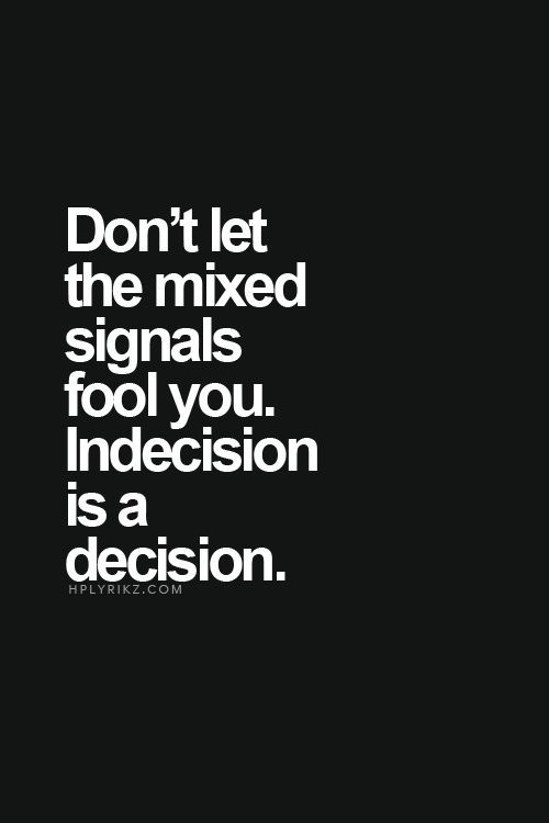 Quotes About Indecision In Love. Quotesgram