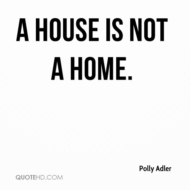 A House Is Not A Home Quotes Quotesgram