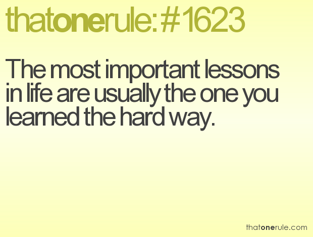 Quotes About Lessons Learned The Hard Way. QuotesGram