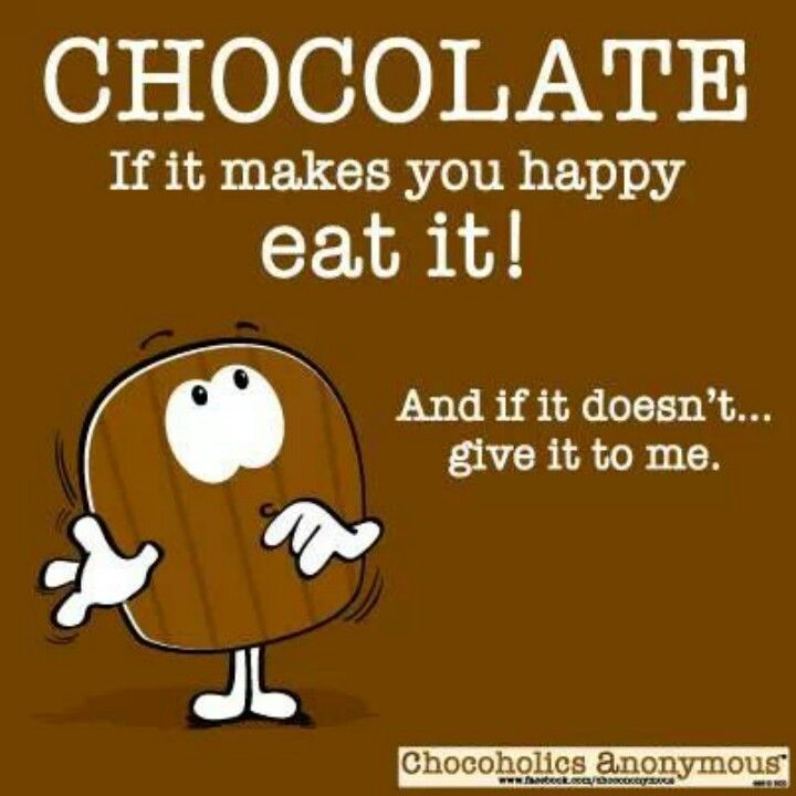 I don t like chocolate she told. Шоколад юмор. chocolate makes you happy 4. chocolate quotes. give me chocolate.
