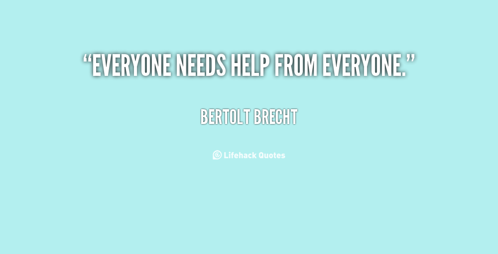Everyone Needs Help Quotes. QuotesGram