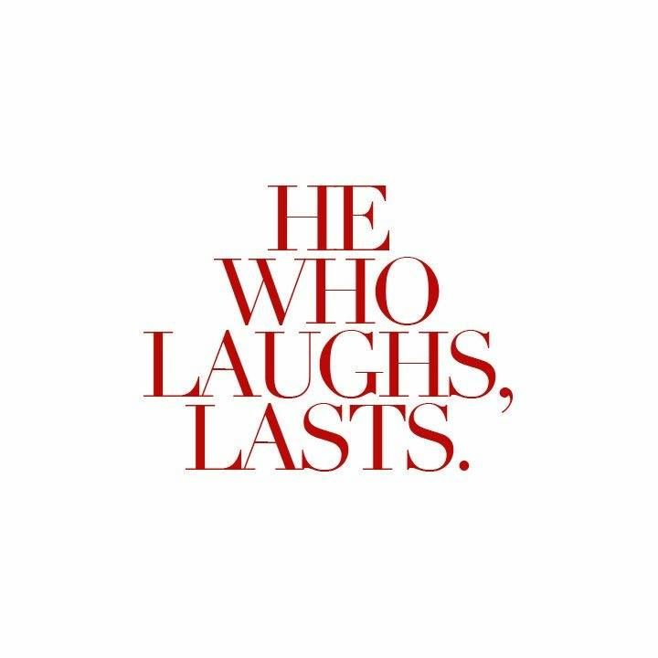 He Who Laughs Last Quotes Quotesgram